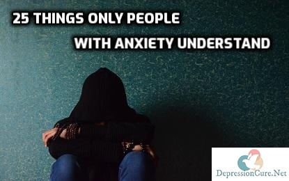 25 Things Only People With Anxiety Understand