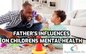 Childrens Mental Health - Father's Influences on Childrens Mental Health