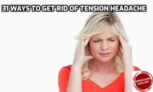 31 Ways To Get Rid Of Tension Headache