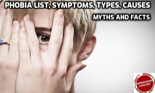 Phobia List, Symptoms, Types, Causes, Myths And Facts