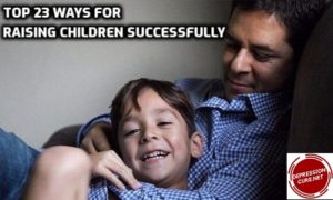 Top 23 Ways For Raising Children Successfully